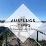 Ausflugs-Tipps Schwarzwald
